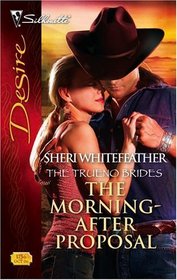 The Morning-After Proposal (Trueno Brides, Bk 3) (Silhouette Desire, No 1756)