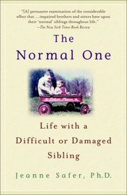 The Normal One : Life with a Difficult or Damaged Sibling