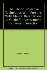 The Use of Projective Techniques With Persons With Mental Retardation: A Guide for Assessment Instrument Selection