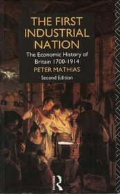 The First Industrial Nation: An Economic History of Britain, 1700-1914 (University Paperbacks)