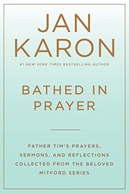 Bathed in Prayer: Father Tim's Prayers, Sermons, and Reflections from the Mitford Series