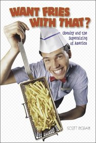 Want Fries With That?: Obesity And The Supersizing Of America (Watts Library)
