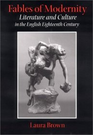 Fables of Modernity: Literature and Culture in the English Eighteenth Century