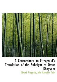 A Concordance to Fitzgerald's Translation of the Rubiyt ot Omar Khayym