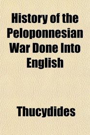 History of the Peloponnesian War Done Into English