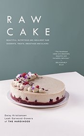 Raw Cake: Beautiful, Nutritious and Indulgent Raw Desserts, Treats, Smoothies and Elixirs