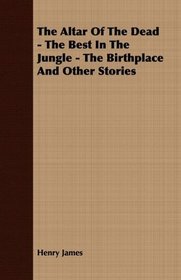 The Altar Of The Dead - The Best In The Jungle - The Birthplace And Other Stories