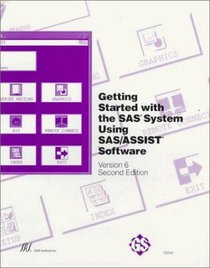 Getting Started With SAS ystem Using SAS/ASSIST Software: Version 6