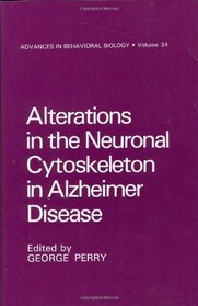 Alterations in the Neuronal Cytoskeleton in Alzheimer's Disease (Advances in Behavioral Biology) (Vol 34)