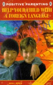 Help Your Child With a Foreign Language: A Parents' Handbook (Positive Parenting)
