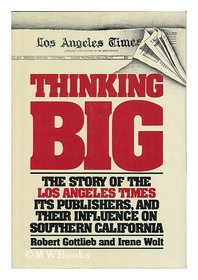 Thinking big: The story of the Los Angeles times, its publishers, and their influence on Southern California