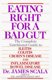 Eating Right for a Bad Gut: The Complete Nutritional Guide to Ileitis, Colitis, Crohn's Disease and Inflammatory Bowel Disease (Plume Books)