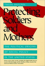 Protecting Soldiers and Mothers : The Political Origins of Social Policy in United States