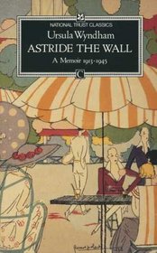 Astride the Wall: A Memoir 1913-1945 (National Trust Classics)