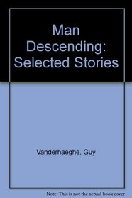 Man Descending: Selected Stories