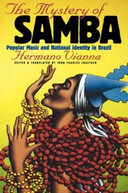 The Mystery of Samba : Popular Music and National Identity in Brazil