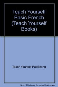 Teach Yourself Basic French (Teach Yourself)
