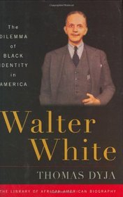 Walter White: The Dilemma of Black Identity in America (Introducing the Library of African-American Biography...)