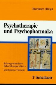 Psychotherapie und Psychopharmaka. Strungsorientierte Behandlungsanstze - kombinierte Therapie.