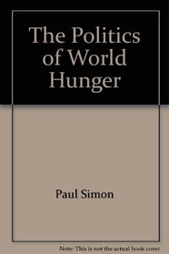 The Politics of World Hunger