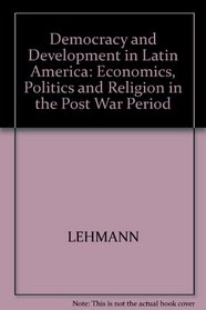 Democracy and Development in Latin America: Economics, Politics and Religion in the Post War Period