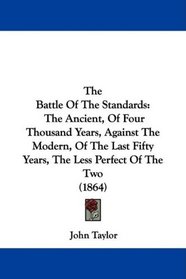 The Battle Of The Standards: The Ancient, Of Four Thousand Years, Against The Modern, Of The Last Fifty Years, The Less Perfect Of The Two (1864)