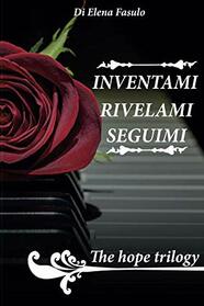 The Hope Trilogy: Inventami-Rivelami-Seguimi (Italian Edition)
