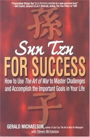 Sun Tzu for Success: How to Use the Art of War to Master Challenges and Accomplish the Important Goals in Your Life