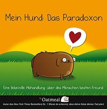 Mein Hund - Das Paradoxon: Eine liebevolle Abhandlung uber des Menschen besten Freund (German Edition)