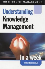 Understanding Knowledge Management in a Week (Successful Business in a Week S.)