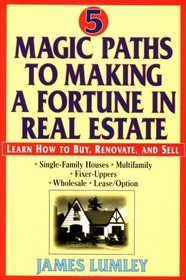 Five Magic Paths to Making a Fortune in Real Estate