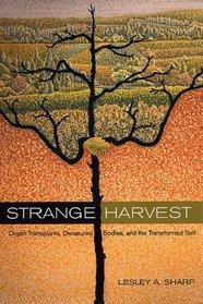 Strange Harvest: Organ Transplants, Denatured Bodies, and the Transformed Self