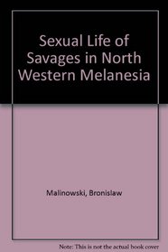 Sexual Life of Savages in North Western Melanesia