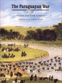 The Paraguayan War: Causes and Early Conduct (Studies in War Society and the Military Series)
