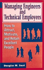 Managing Engineers and Technical Employees: How to Attract, Motivate, and Retain Excellent People (Artech House Professional Development Library)