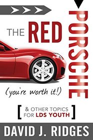 The Red Porsche (You're Worth It): And Other Topics for Youth