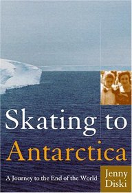 Skating to Antarctica: A Journey to the End of the World