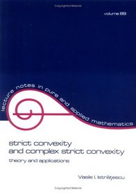 Strict Convexity and Complex Strict Convexity (Lecture Notes in Pure and Applied Mathematics)