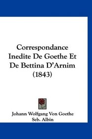 Correspondance Inedite De Goethe Et De Bettina D'Arnim (1843) (French Edition)