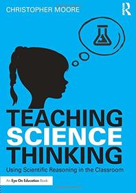 Teaching Science Thinking: Developing and Assessing Scientific Reasoning in the Classroom