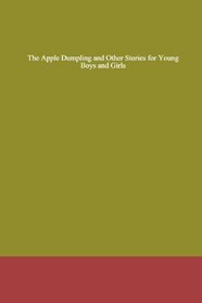 The Apple Dumpling and Other Stories for Young Boys and Girls