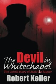 The Devil in Whitechapel: The Untold Story of Jack the Ripper