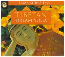 Tibetan Dream Yoga: A Complete System for Becoming Conscious in Your Dreams