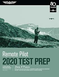 Remote Pilot Test Prep 2020: Study & Prepare: Pass your test and know what is essential to safely operate an unmanned aircraft from the most trusted source in aviation training (Test Prep Series)