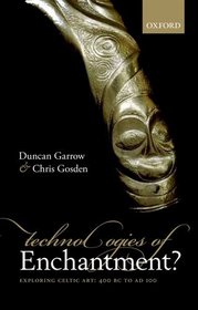 Technologies of Enchantment?: Exploring Celtic Art: 400 BC to AD 100