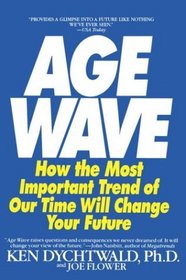 The Age Wave : How The Most Important Trend Of Our Time Can Change Your Future