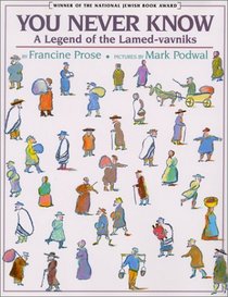 You Never Know: A Legend of the Lamed-vavniks : A Legend of the Lamed-vavniks