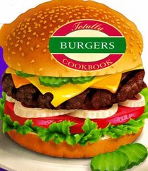 The Totally Burgers Cookbook (Totally Cookbooks)
