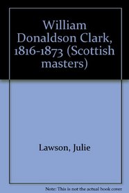 William Donaldson Clark, 1816-1873 (Scottish masters)