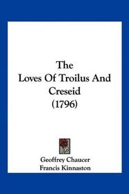 The Loves Of Troilus And Creseid (1796)